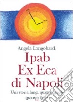 Ipab ex eca di Napoli. Una storia lunga quattro secoli
