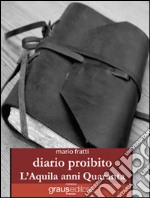 Diario proibito. L'Aquila anni Quaranta libro