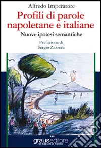 Profili di parole napoletane e italiane. Nuove ipotesi semantiche libro