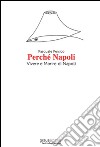 Perché Napoli. Vivere e morire di Napoli libro di Persico Pasquale