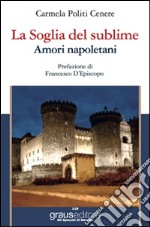 La soglia del sublime. Amori napoletani libro