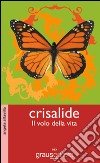 Crisalide. Il volo della vita libro