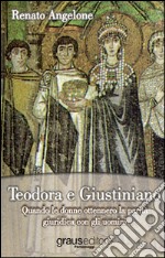 Teodora e Giustiniano. Quando le donne ottennero la parità giuridica con gli uomini libro