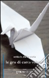 Le gru di carta volano libro di Dalla Costa Edda B.