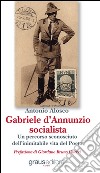 Gabriele D'Annunzio socialista libro di Alosco Antonio