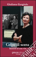 Colpo di scena. Incontri di una vita libro