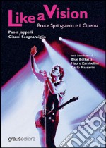 Like a vision. Bruce Springteen e il cinema libro