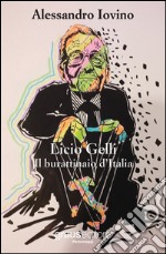 Licio Gelli. Il burattinaio d'Italia libro