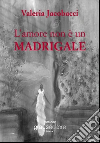 L'amore non è un madrigale
