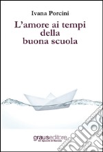 L'amore ai tempi della buona scuola libro