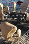 Sulle orme della sclerosi multipla libro di De Giovanni Maria