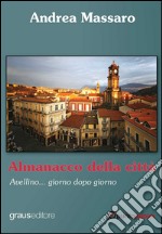 Almanacco della città. Avellino... giorno dopo giorno