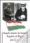 Arpad ed Egri libro di Amato de Serpis Angelo