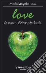 Love. Le canzoni d'amore dei Beatles libro