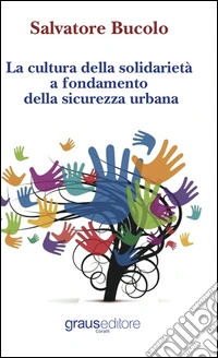 La cultura della solidarietà a fondamento della sicurezza urbana libro