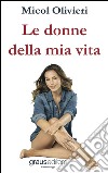 Le donne della mia vita libro