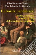 Curiosità napoletane. Storie, aneddoti e modi di dire della tradizione popolare libro