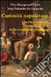 Curiosità napoletane. Storie, aneddoti e modi di dire della tradizione popolare libro