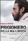 Prigioniero della mia libertà libro