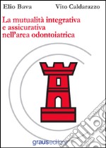 La mutualità integrativa e assicurativa nell'area odontoiatrica libro