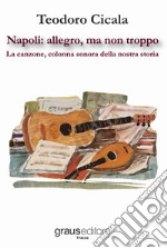 Napoli: allegro, ma non troppo. La canzone, colonna sonora della nostra storia libro