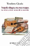 Napoli: allegro, ma non troppo. La canzone, colonna sonora della nostra storia libro di Cicala Teodoro