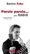 Parole Parole... alla radio. Il linguaggio radiofonico dalle origini a oggi libro di Zaba Savino