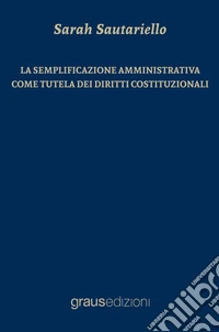 La semplificazione amministrativa come tutela dei diritti costituzionali libro