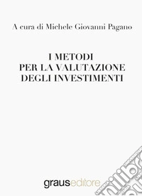 I metodi per la valutazione degli investimenti libro