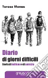 Diario di giorni difficili. Storia di bullismo e di amicizia libro di Manes Teresa