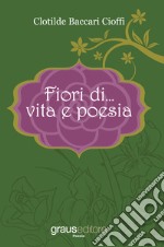 Fiori di... vita e poesia libro