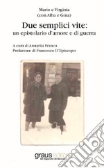 Due semplici vite: un epistolario d'amore e di guerra libro