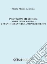 Innovazioni didattiche, competenze digitali e nuovi ambienti per l'apprendimento libro