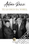 Te lo dico da Nobel libro di Razzi Antonio