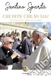 Chi dite che io sia? Personaggi noti raccontano papa Bergoglio libro