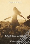 Sognavo la luce libro