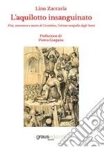 L'aquilotto insanguinato. Vita, avventura e morte di Corradino, l'ultimo rampollo degli Svevi