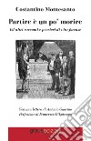 Partire è un po' morire. Ed altri racconti e pensieri di vita forense libro di Montesanto Costantino