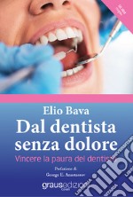 Dal dentista senza dolore. Vincere la paura del dentista libro