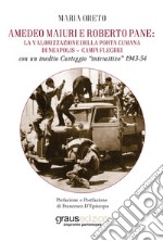 Amedeo Maiuri e Roberto Pane: la valorizzazione della Porta Cumana di Neapolis-Campi Flegrei. Con un inedito Carteggio «interattivo» 1943-54