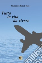 Tutta la vita da vivere libro