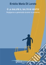 È la salute il salto di vento! Negligenze e generosità durante la pandemia