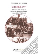 Gli emigranti. Dalle terre della Campania alle grandi distese del Venezuela tra il XIX ed il XX secolo libro