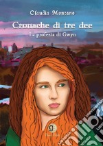 Cronache di tre dee. La profezia di Gwyn libro