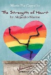 The strenght of heart by Alejandro Marmo libro di Cappello Maria Pia