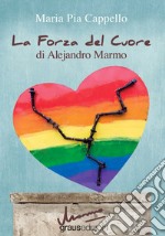 La forza del cuore di Alejandro Marmo libro
