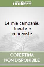 Le mie campanie. Inedite e impreviste