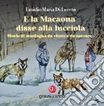 E la Macaona disse alla Lucciola. Storie di montagna da vivere e da narrare