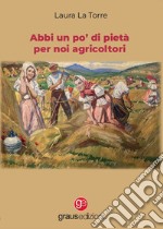 Abbi un po' di pietà per noi agricoltori