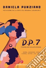 D.P.7. Il mondo visto con occhi di donna libro